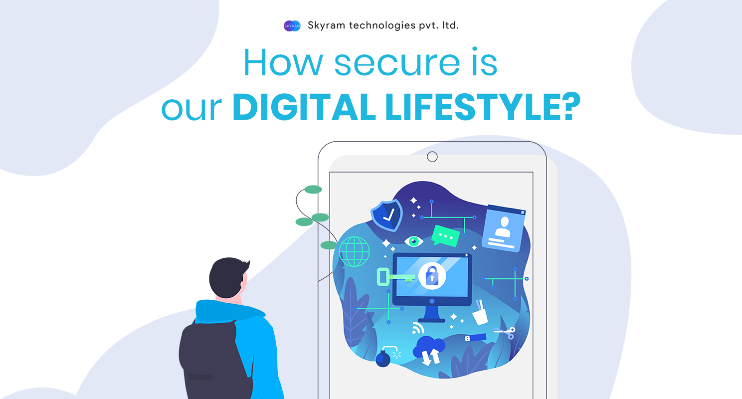 How Secure Is Our Digital Lifestyle? - Skyram Technologies