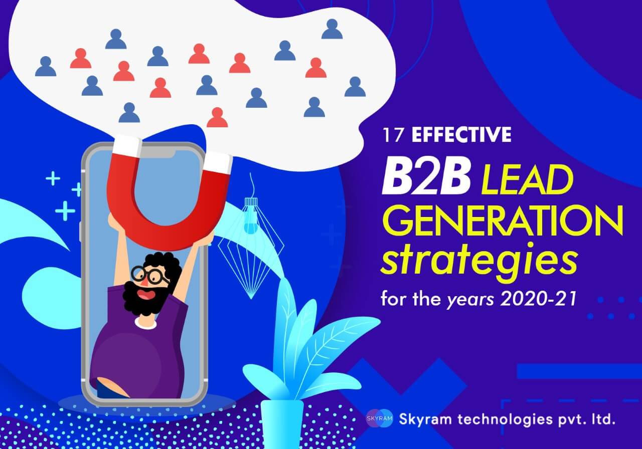 17 Effective B2B Lead Generation Strategies For The Years 2021 -21