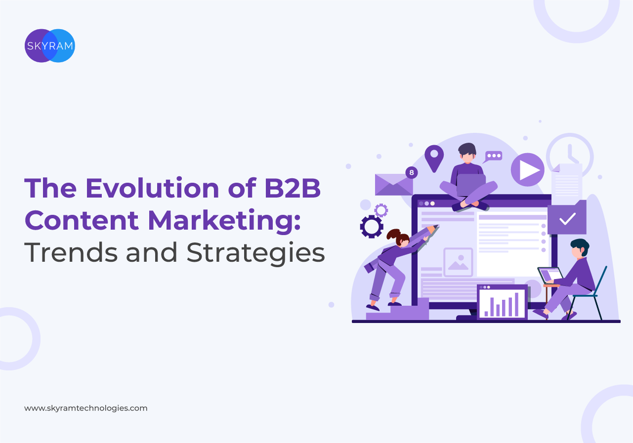 The Evolution Of B2B Content Marketing: Trends And Strategies